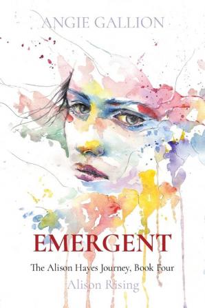 Emergent: Alison Rising: 4 (Alison Hayes Journey)