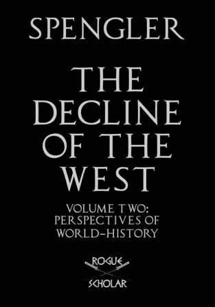 The Decline of the West Vol. II: Perspectives of World-History