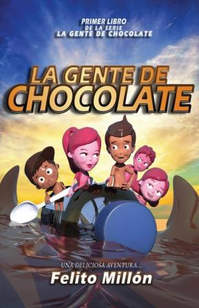 La Gente De Chocolate: Una Deliciosa Aventura: 1 (La Serie de la Gente de Chocolate)