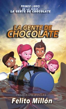 La Gente De Chocolate: Una Deliciosa Aventura: 1 (La Serie de la Gente de Chocolate)