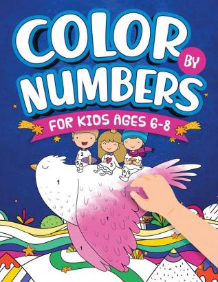 Color By Numbers For Kids Ages 6-8: Dinosaur Sea Life Unicorn Animals and Much More!