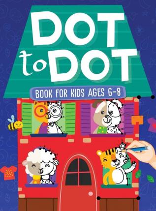 Dot To Dot Book For Kids Ages 6-8: 101 Awesome Connect The Dots Books for Kids Age 3 4 5 6 7 8 - Easy Fun Kids Dot To Dot Books Ages 4-6 3-8 3-5 6-8 (Boys & Girls Connect The Dots Activity Books)