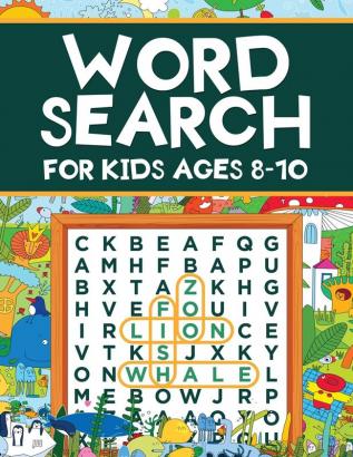 Word Search for Kids Ages 8-10: Word Search Puzzles: Learn New Vocabulary Use your Logic and Find the Hidden Words in Fun Word Search Puzzles! Activity Book With Fun Themes That Can Be Colored In