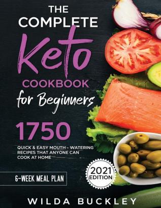 The Complete Keto Cookbook for Beginners: 1750 Quick & Easy Mouthwatering Recipes that Anyone Can Cook at Home