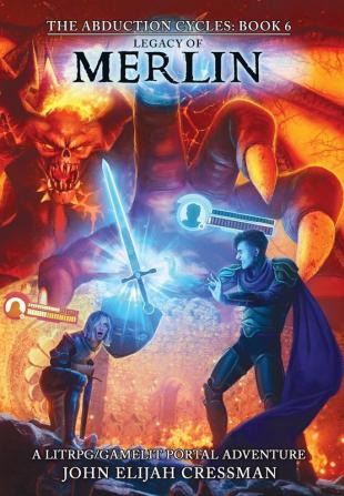 Legacy of Merlin: A GameLit/LitRPG Portal Fantasy Adventure: 6 (The Abduction Cycles)