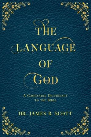 The Language of God: A Companion Dictionary To The Bible