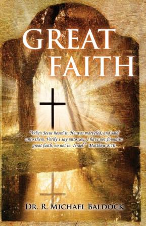 Great Faith: When Jesus heard it He was marveled and said unto them Verily I say unto you I have not found so great faith no not in Israel. Matthew 8:10