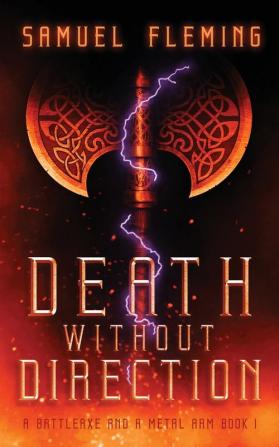 Death without Direction: A Modern Sword and Sorcery Serial: 1 (A Battleaxe and a Metal Arm)