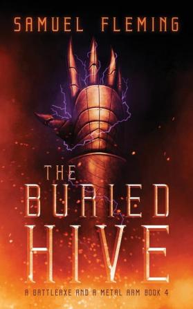 The Buried Hive: A Modern Sword and Sorcery Serial: 4 (A Battleaxe and a Metal Arm)