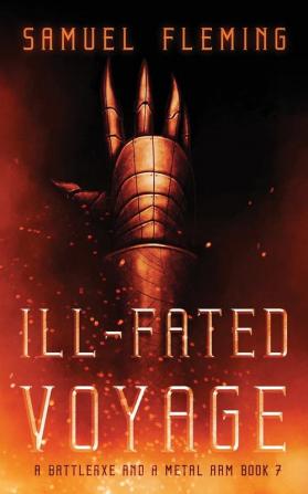 Ill-Fated Voyage: A Modern Sword and Sorcery Serial: 7 (A Battleaxe and a Metal Arm)