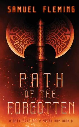 Path of the Forgotten: A Modern Sword and Sorcery Serial: 8 (A Battleaxe and a Metal Arm)