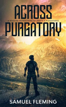 Across Purgatory: A Modern Reimagining of Dante's Purgatorio: 2 (A Soldier's Absolution)