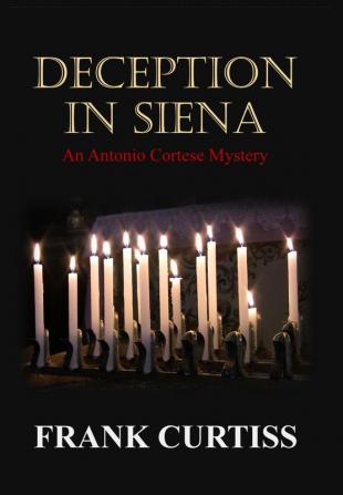 Deception In Siena: An Antonio Cortese Mystery: 1