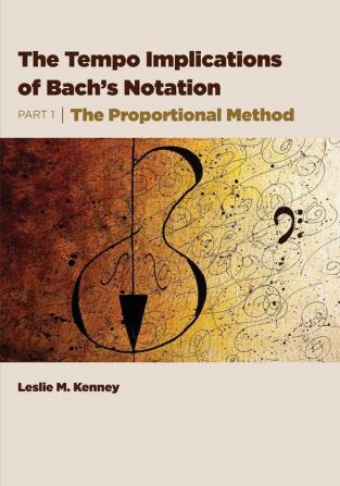 The Tempo Implications of Bach's Notation: Part 1-The Proportional Method