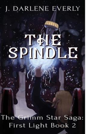 The Spindle: 2 (The Grimm Star Saga: First Light)