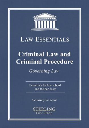 Criminal Law and Criminal Procedure Law Essentials: Governing Law for Law School and Bar Exam Prep