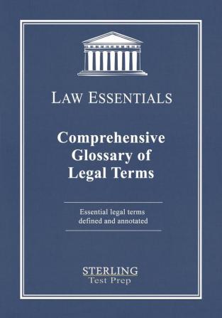 Comprehensive Glossary of Legal Terms Law Essentials: Essential Legal Terms Defined and Annotated