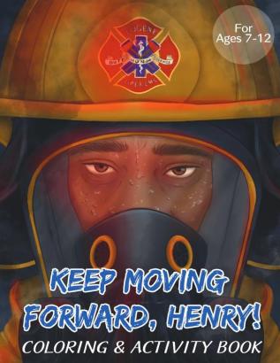 Keep Moving Forward Henry! Coloring & Activity Book: For Kids Ages 8-12; Fun Activities For Teaching Empathy Compassion Self-Empowerment Including Coloring Mazes Word Search and More!