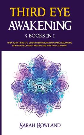 Third Eye Awakening: 5 in 1 Bundle: Open Your Third Eye Chakra Expand Mind Power Psychic Awareness Enhance Psychic Abilities Pineal Gland Intuition and Astral Travel