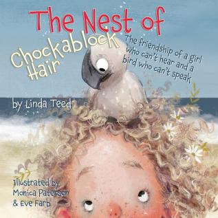 The Nest of Chockablock Hair: The friendship of a girl who can't hear and a bird who can't speak