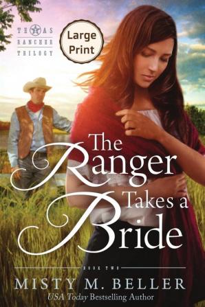 The Ranger Takes a Bride: 2 (Texas Rancher Trilogy)