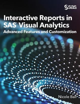 Interactive Reports in SAS(R) Visual Analytics: Advanced Features and Customization