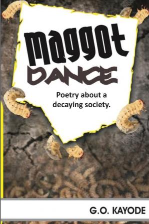 Maggot Dance: A Collection of Poetry about a Decaying Society