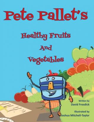 Pete Pallet's Healthy Fruits and Vegetables