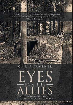 Eyes for the Allies: A Novel of World War II Espionage in Eastern France