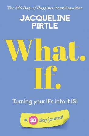 What. If. - Turning your IFs into it IS: A 30 day journal (Life-Changing Journals)