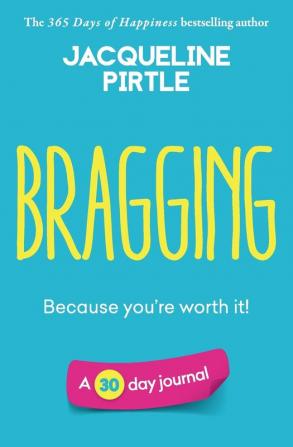 Bragging - Because you're worth it: A 30 day journal