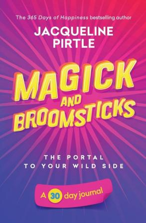 Magick and Broomsticks - Your Portal to Your Wild Side: A 30 day journal