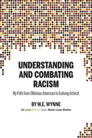 Understanding and Combating Racism: My Path from Oblivious American to Evolving Activist