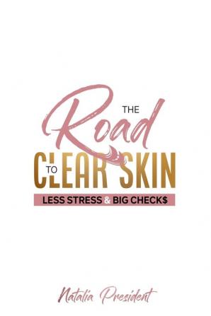 The Road to Clear Skin Less Stress & Big Checks