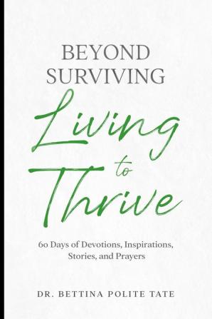 Beyond Surviving: Living to Thrive