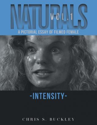 Naturals Vol. 1: A Pictorial Essay of Filmed Female Intensity