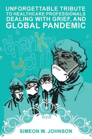 Unforgettable Tribute to Healthcare Professionals Dealing with Grief and Global Pandemic