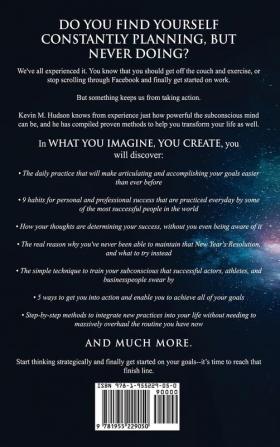 What You Imagine You Create: How the World's Most Creative and Successful People Use Strategic Thinking and Problem Solving to Turn Thoughts Into Actions and Achieve Their Goals