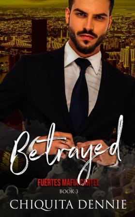 Betrayed: A Possessive Marriage In Trouble Dark Italian Mafia Romance: 3 (Fuertes Mafia Cartel)