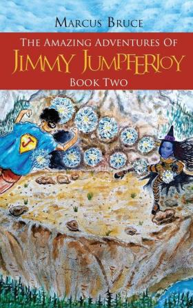 The Amazing Adventures of Jimmy Jumpferjoy: Book Two