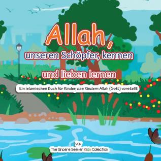 Allah unseren Schoepfer kennen und lieben lernen: Ein islamisches Buch für Kinder das Kindern Allah (Gott) vorstellt auf Deutsch