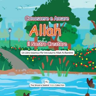 Conoscere e Amare Allah Il Nostro Creatore: Un libro islamico per presentare Allah ai bambini in italiano