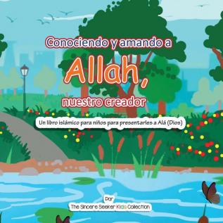 Conociendo y Amando a Ala Nuestro Creador: Un libro islámico para niños para presentarles a Allah (Dios) en español