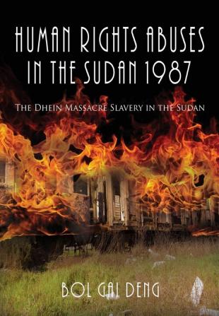 Human Rights Abuses in the Sudan 1987: The Dhein Massacre Slavery in the Sudan