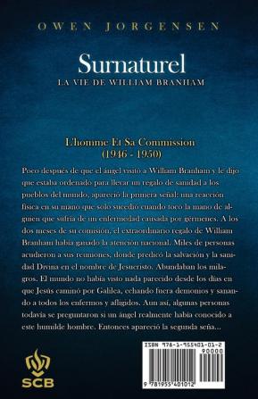 Livre Trois - Surnaturelle: L'homme Et Sa Commission (1946 - 1950): L'homme Et Sa Commission (1946 - 1950): 3 (Surnaturelle: La Vie de William Branham)