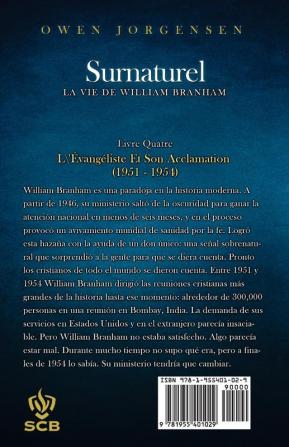 Livre Quatre - Surnaturelle: L'Évangéliste Et Son Acclamation (1951 - 1954) (Surnaturelle: La Vie de William Branham)