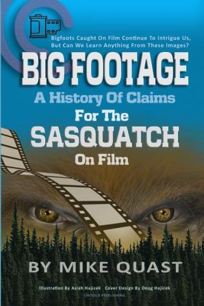 A History of Claims for the Sasquatch on Film: Bigfoot's Caught on Film Continue to Intrigue Us But Can We Learn Anything From These Images: 1 (The Bigfoot Chronicles)