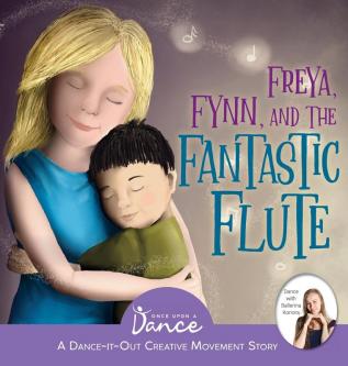 Freya Fynn and the Fantastic Flute: A Dance-It-Out Creative Movement Story for Young Movers: 9 (Dance-It-Out! Creative Movement Stories for Young Movers)