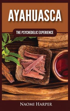 Ayahuasca: The Psychedelic Experience