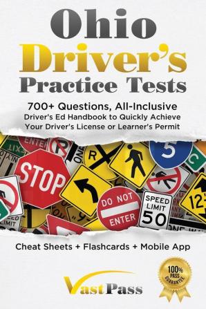 Ohio Driver's Practice Tests: 700+ Questions All-Inclusive Driver's Ed Handbook to Quickly achieve your Driver's License or Learner's Permit (Cheat Sheets + Digital Flashcards + Mobile App)